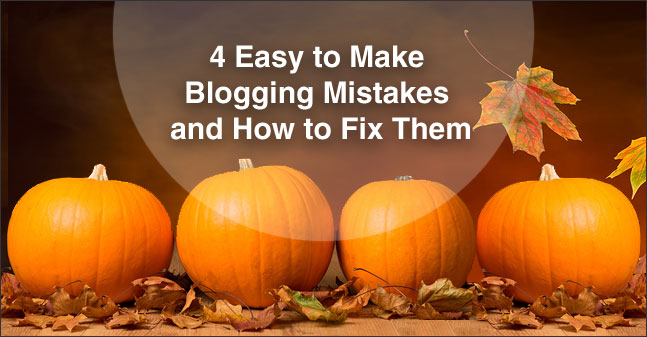 4 Easy To Make Blogging Mistakes and How to Fix Them