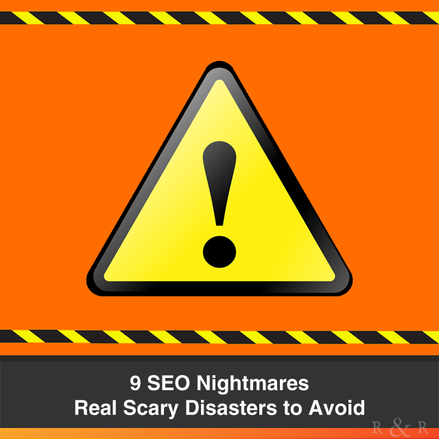 9 SEO Nightmares – Real Scary Disasters to Avoid