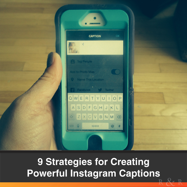 9 Strategies for Creating Powerful Instagram Captions