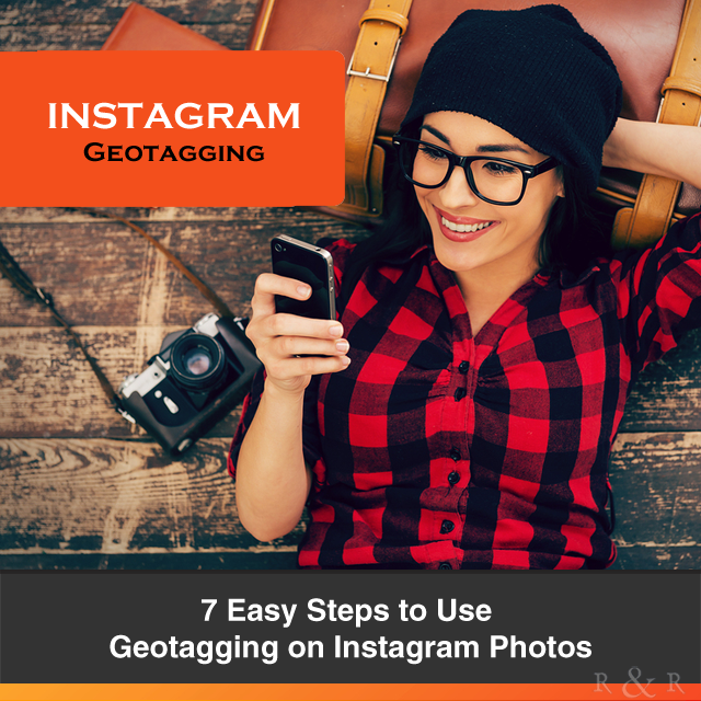 7 Easy Steps to Use Geotagging on Instagram Photos