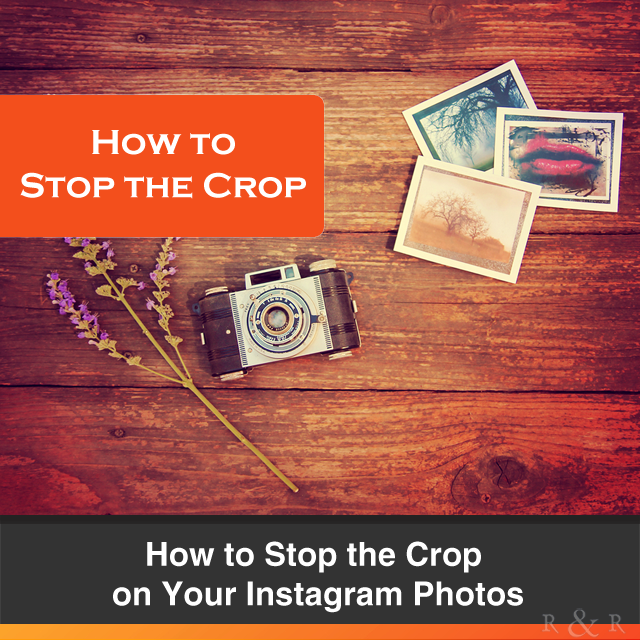 How to Stop the Crop on Your Instagram Photos